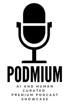 PODMIUM | AI and human curated PREMIUM PODCAST SHOWCASE